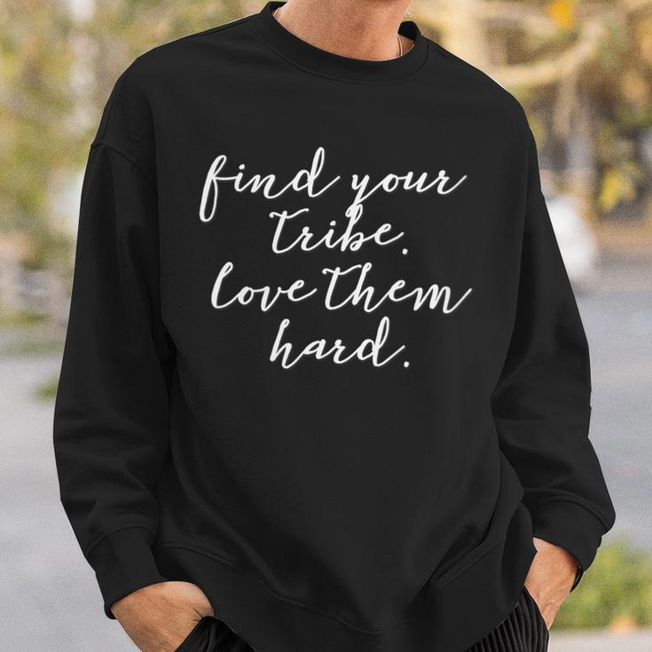 Find Your Tribe Love Them Hard Sweatshirt Gifts for Him