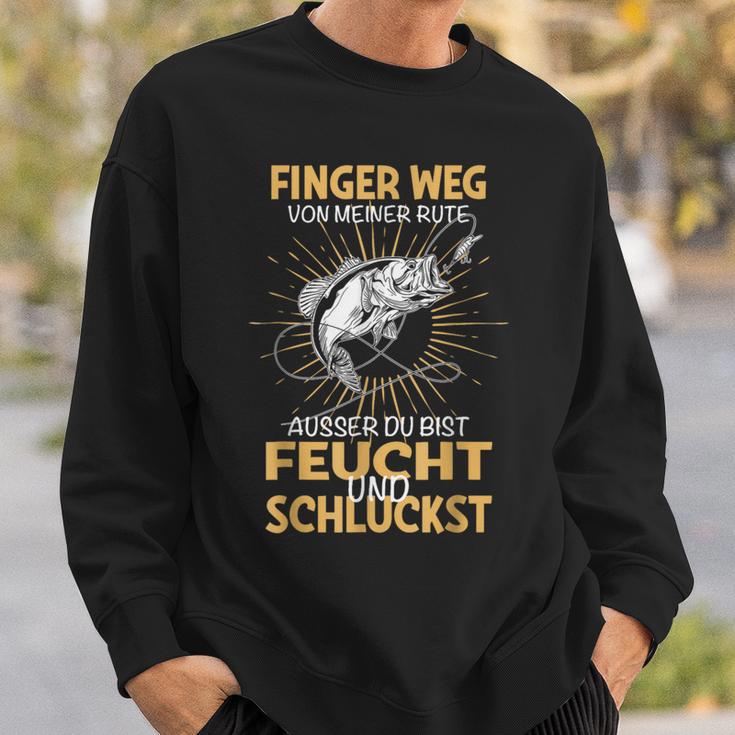 Finger Wegon Meiner Rute Ausser Du Bist Feucht Schluckst Sweatshirt Geschenke für Ihn