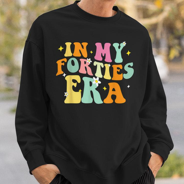 In My Forties Era In My 40'S Era 40Th Birthday 40 Years Old Sweatshirt Gifts for Him