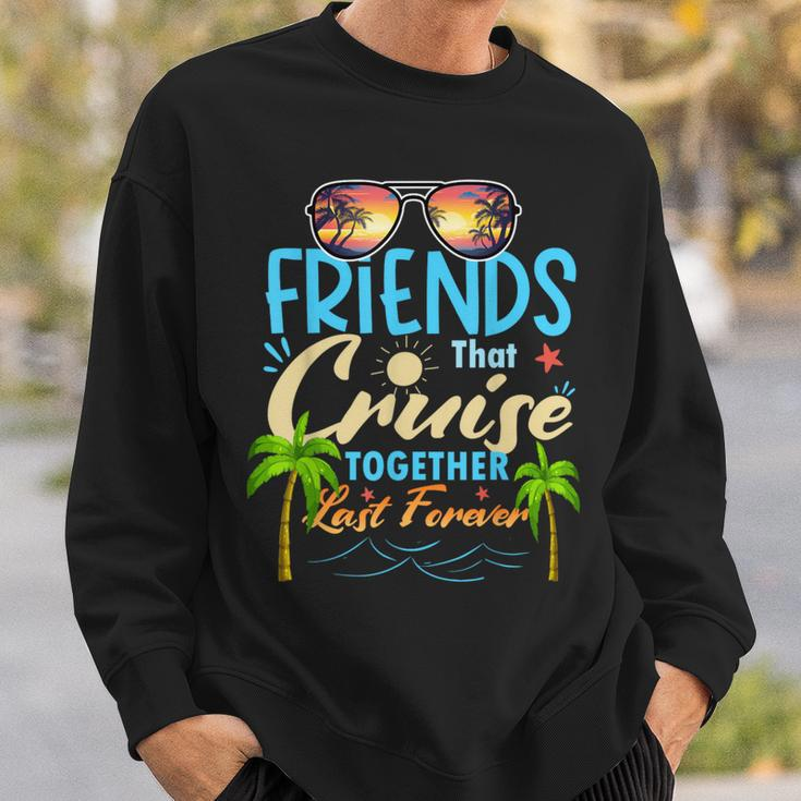 Friends That Cruise Together Last Forever Ship Cruising Sweatshirt Gifts for Him