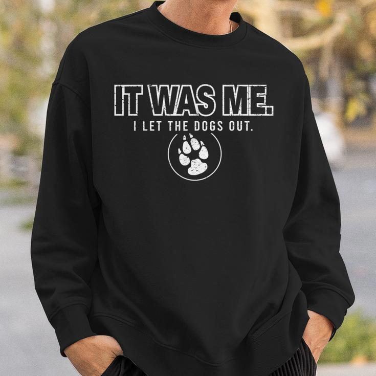 Fun Animal Humor Sayings It Was Me I Let The Dogs Out Sweatshirt Gifts for Him