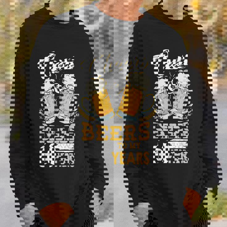 Cheers And Beers To My 60 Years 60Th Birthday Sweatshirt Gifts for Him
