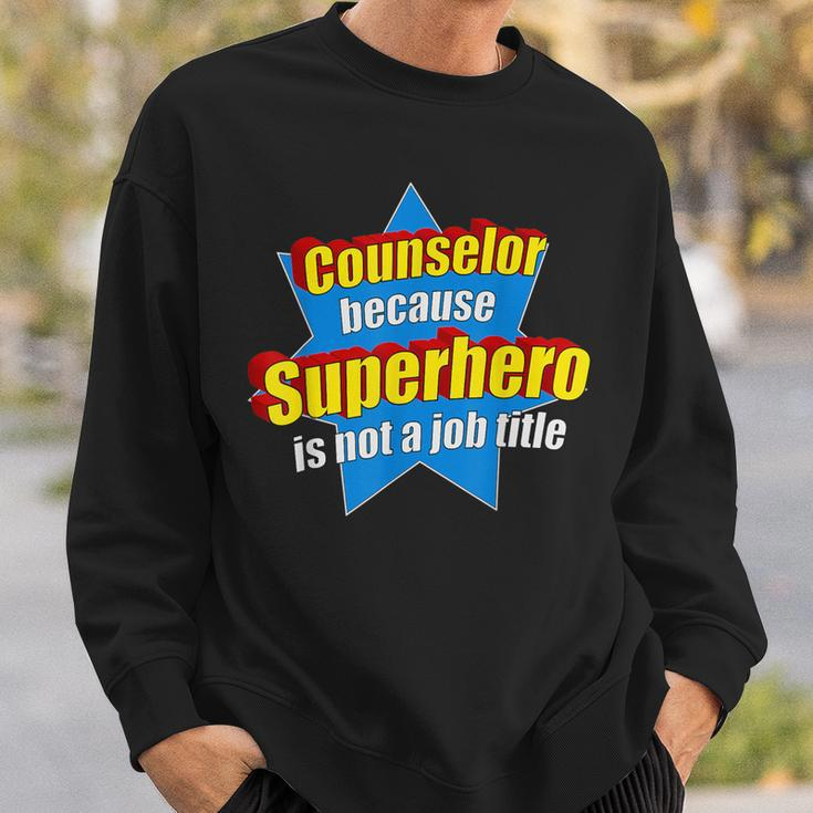 Counselor Because Superhero Isn't A Job Title Sweatshirt Gifts for Him