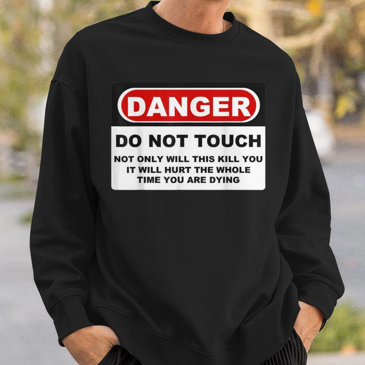 Danger Do Not Touch Sweatshirt Gifts for Him