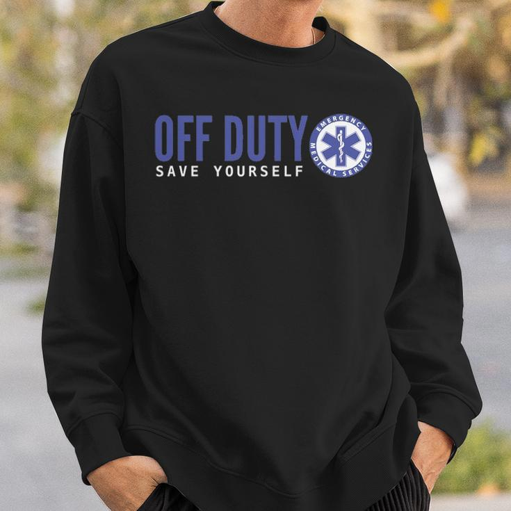 Ems For Emts Off Duty Save Yourself Sweatshirt Gifts for Him