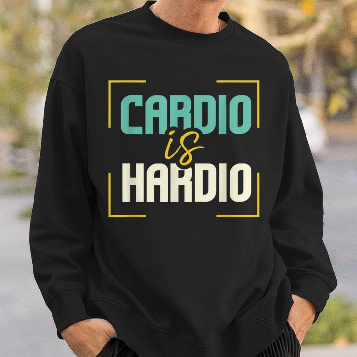 Exercise Quote I Jogging I Running I Cardio Is Hardio Sweatshirt Gifts for Him