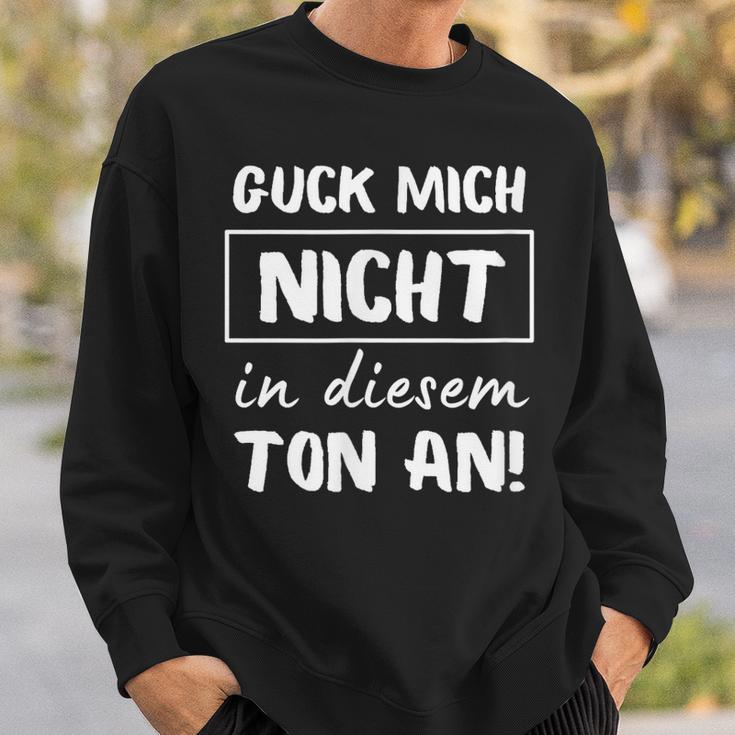 Guck Mich Nicht In Dieser Ton An Sarcasm Ironie Sweatshirt Geschenke für Ihn