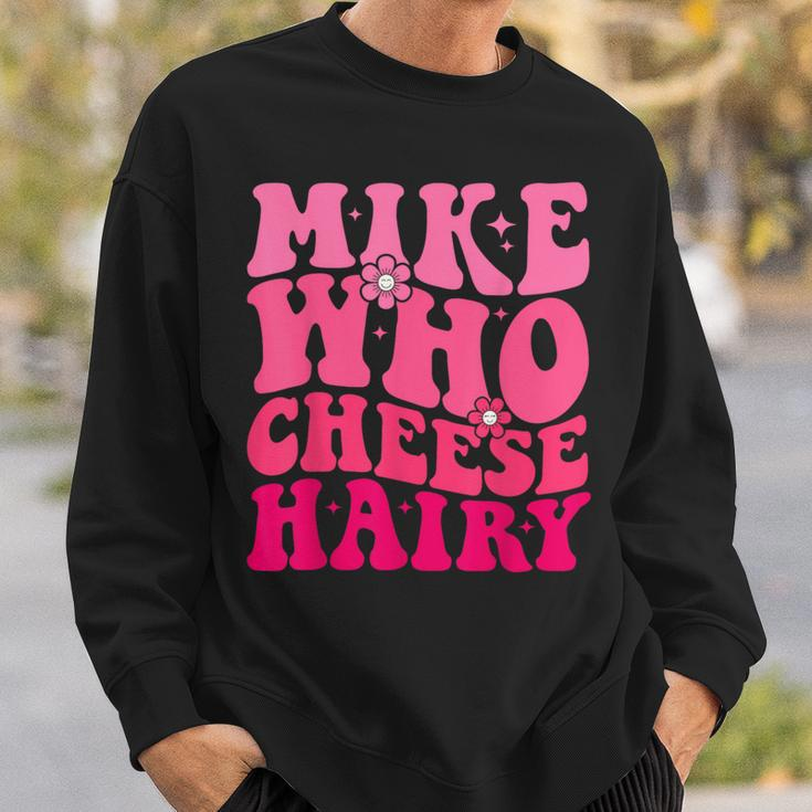 Mike Who Cheese Hairy For Father's Day Mother's Day Sweatshirt Gifts for Him