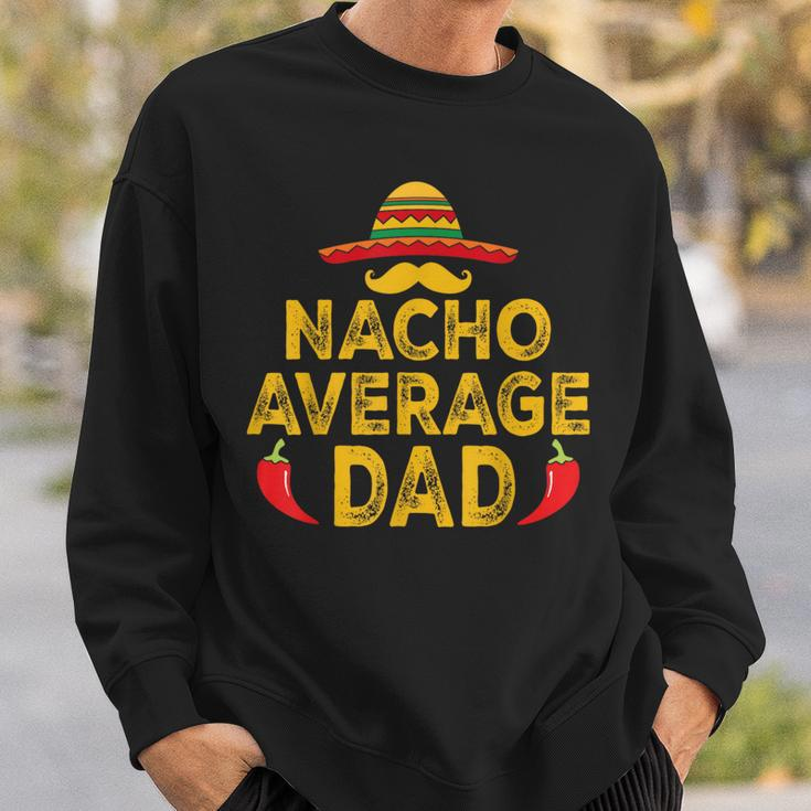 Nacho Average Dad Cinco De Mayo Father's Day Sweatshirt Gifts for Him