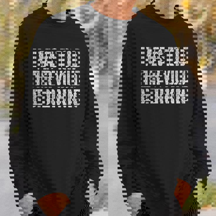 Quotes I Was Told There Would Be Drinking Cocktail Sweatshirt Gifts for Him