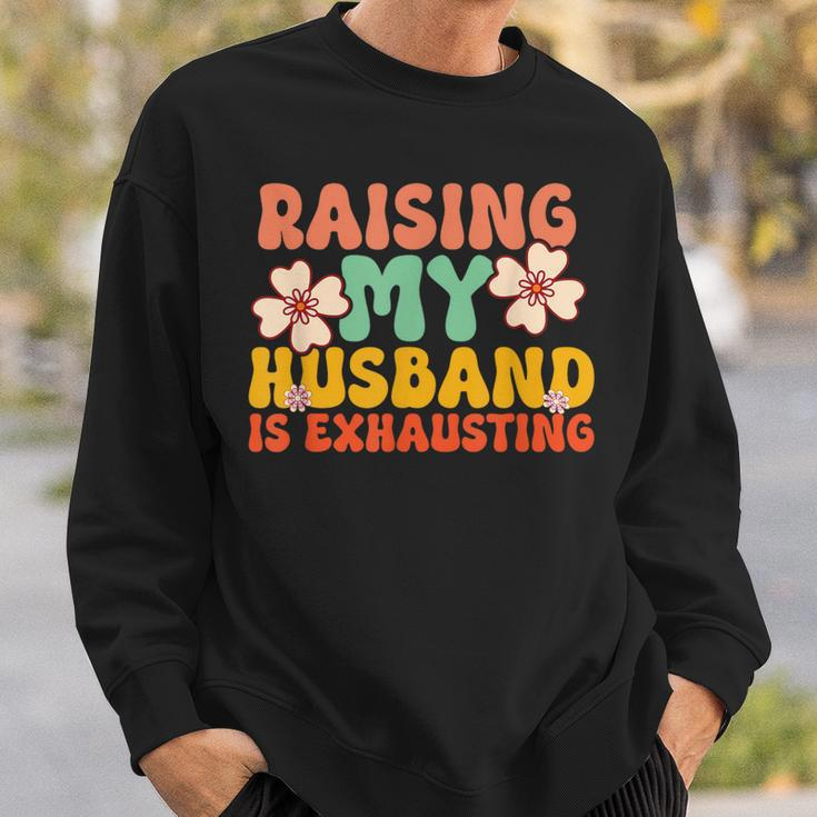Raising My Husband Is Exhausting Humorous Cute Wife Sweatshirt Gifts for Him