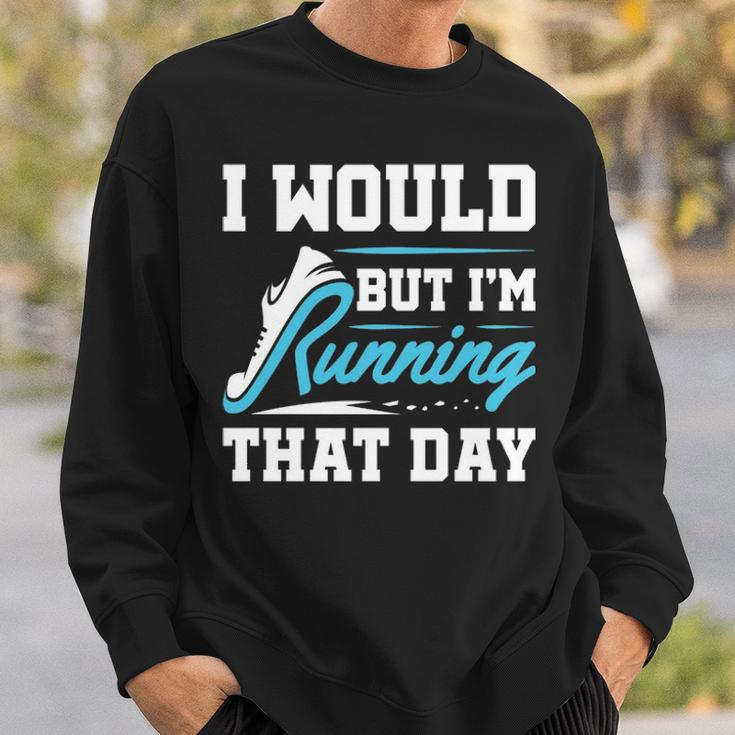 Running Runner Run I Would But I'm Running That Day Sweatshirt Gifts for Him
