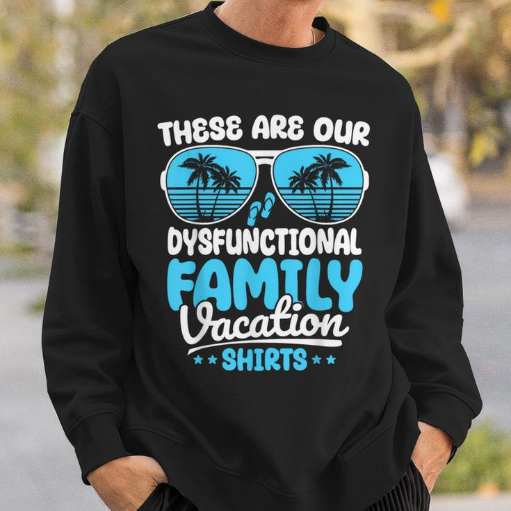 These Are Our Dysfunctional Family Vacation Group Sweatshirt Gifts for Him