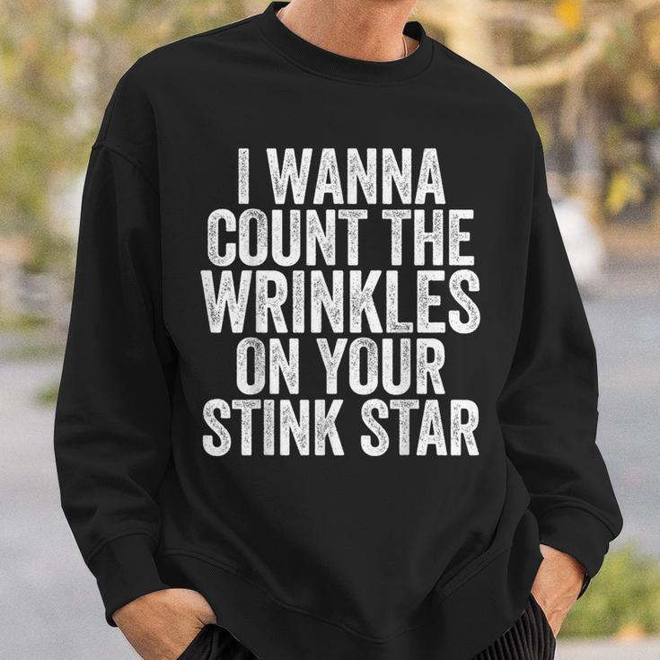 I Wanna Count The Wrinkles On Your Stink Star Sweatshirt Gifts for Him