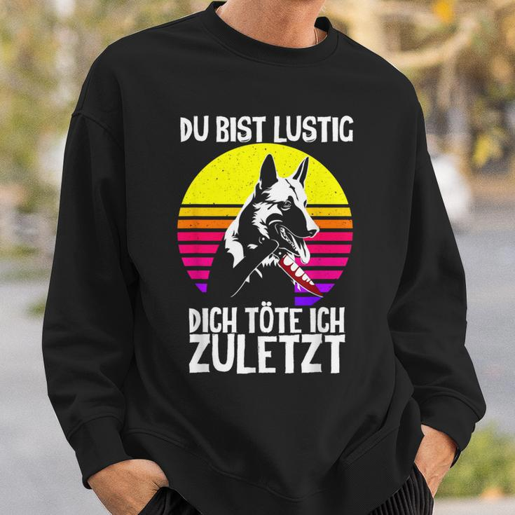 German Shepherd With German Shepherd Text Du Bist Lustig Dich Töte Ich Zuletzt Sweatshirt Geschenke für Ihn