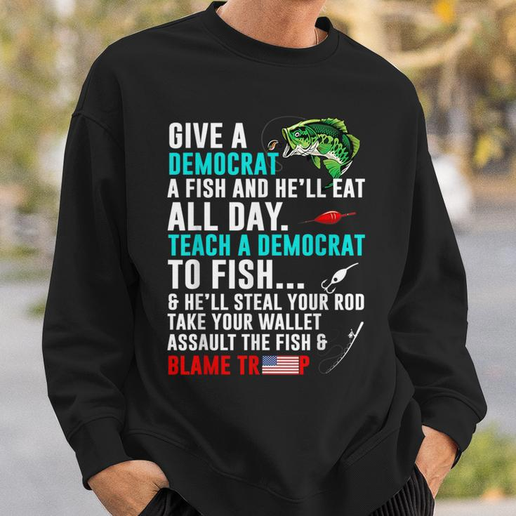 Give A Democrat A Fish And He'll Eat All Day Sweatshirt Gifts for Him