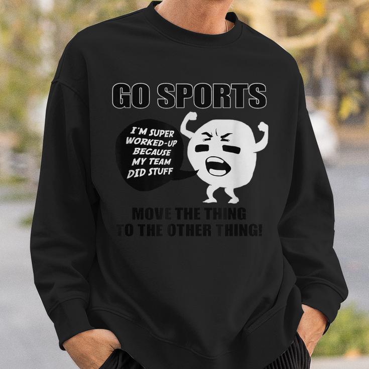 Go Sports Move The Thing To The Other Thing Sweatshirt Gifts for Him