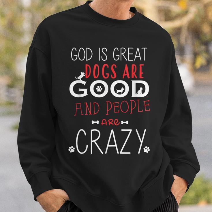 God Is Great Dogs Are Good People Are Crazy Dog Lovers Sweatshirt Gifts for Him