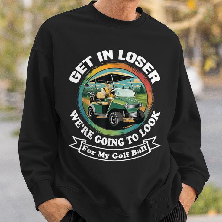 Golf Cart With A Golfer Driving Get In Loser Father's Day Sweatshirt Gifts for Him