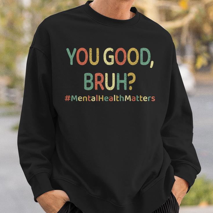 You Good Bruh Therapy Support Mental Health Awareness Month Sweatshirt Gifts for Him