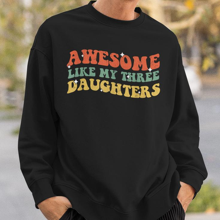 Groovy Awesome Like My Three Daughters Fathers Day Daddy Sweatshirt Gifts for Him