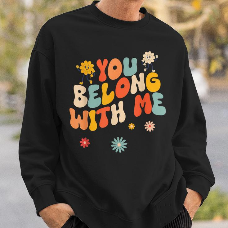 Groovy Valentine You Belong With Me Sweatshirt Gifts for Him