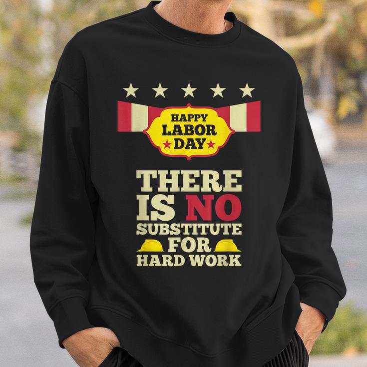 Happy Labor Day There Is No Substitute For Hard Work Sweatshirt Gifts for Him