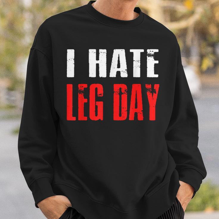 I Hate Leg Day Workout Humor Irony Sweatshirt Gifts for Him