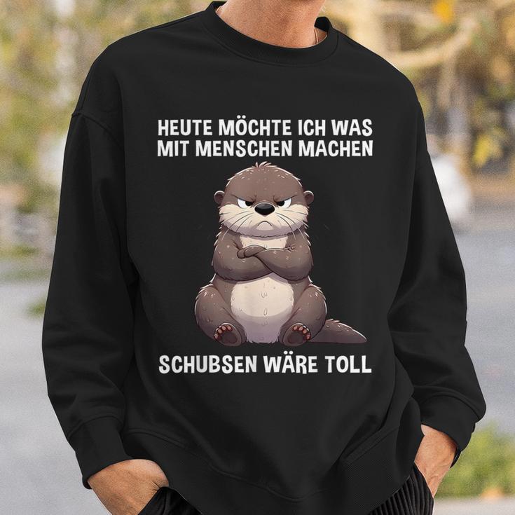 Heute Möchte Ich Etwas Mit Menschen Machen Otter Lustig Sweatshirt Geschenke für Ihn