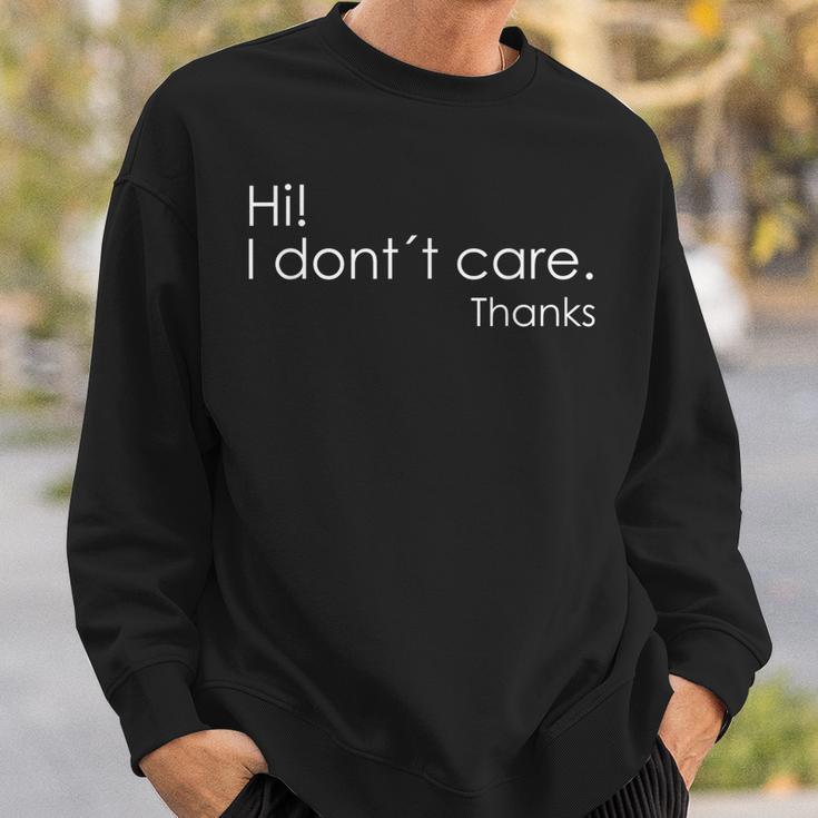 Hi I Don't Care Thanks Sarcastic Sweatshirt Gifts for Him