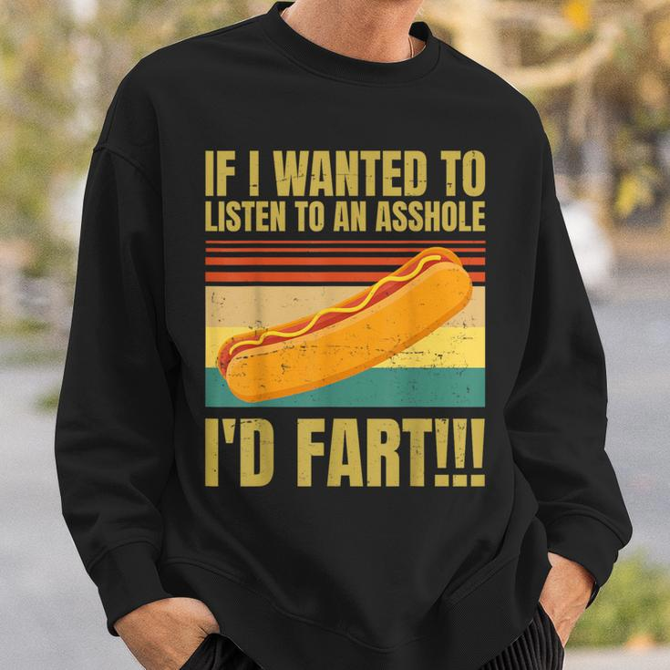 Hot Dog If I Wanted To Listen To An Asshole I'd Fart Sweatshirt Gifts for Him