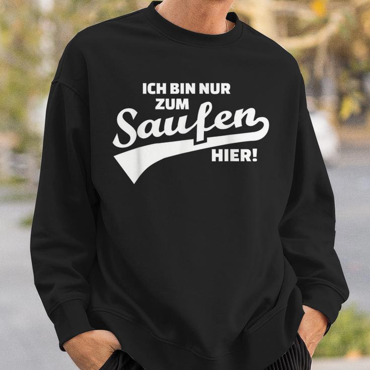 Ich Bin Nur Zum Saufen Hier Sweatshirt Geschenke für Ihn