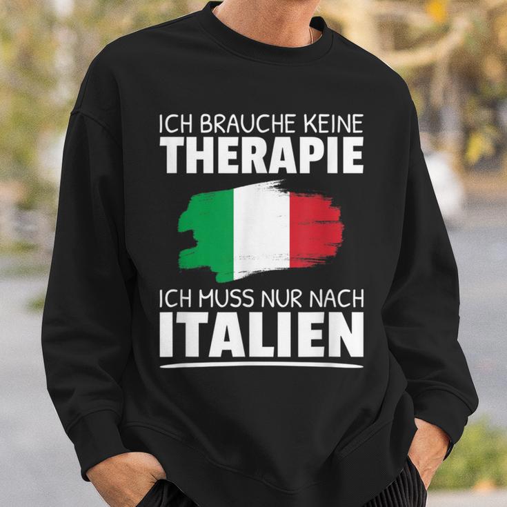 Ich Brauche Keine Therapie Ich Muss Nur Nach Italien Sweatshirt Geschenke für Ihn