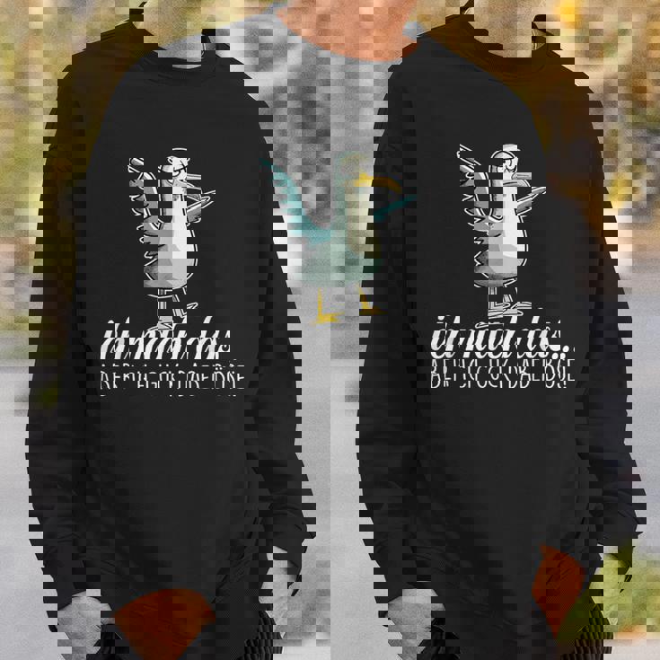 Ich Machch Das X Aber Ich Guck Dabei Böse -Ogel Seagull Ironie Sweatshirt Geschenke für Ihn