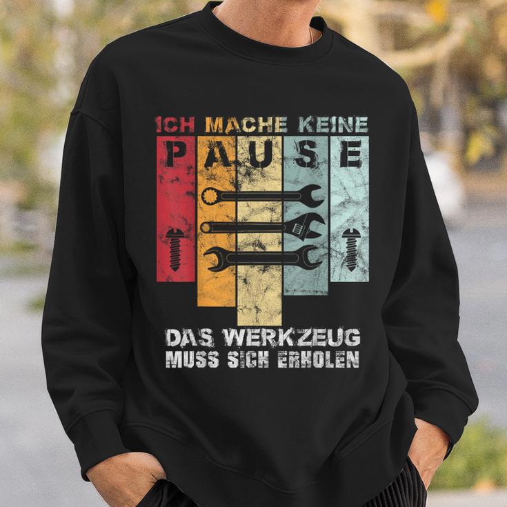 Ich Mache Keine Pause Das Werkzeug Muss Sich Erholen Ich Mach Sweatshirt Geschenke für Ihn