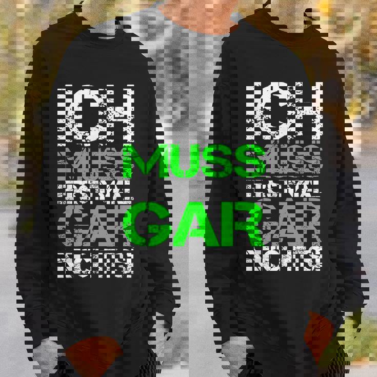 Ich Muss Erstmal Gar Nichts Ich Muss Erst Black Sweatshirt Geschenke für Ihn