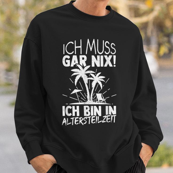 Ich Muss Gar Nix Ich Bin In Altersteilzeit Rensionary Sweatshirt Geschenke für Ihn