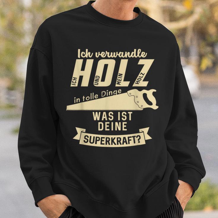 Ich Transformle Holz In Tolle Dinge Was Ist Dein Superkraft Sweatshirt Geschenke für Ihn