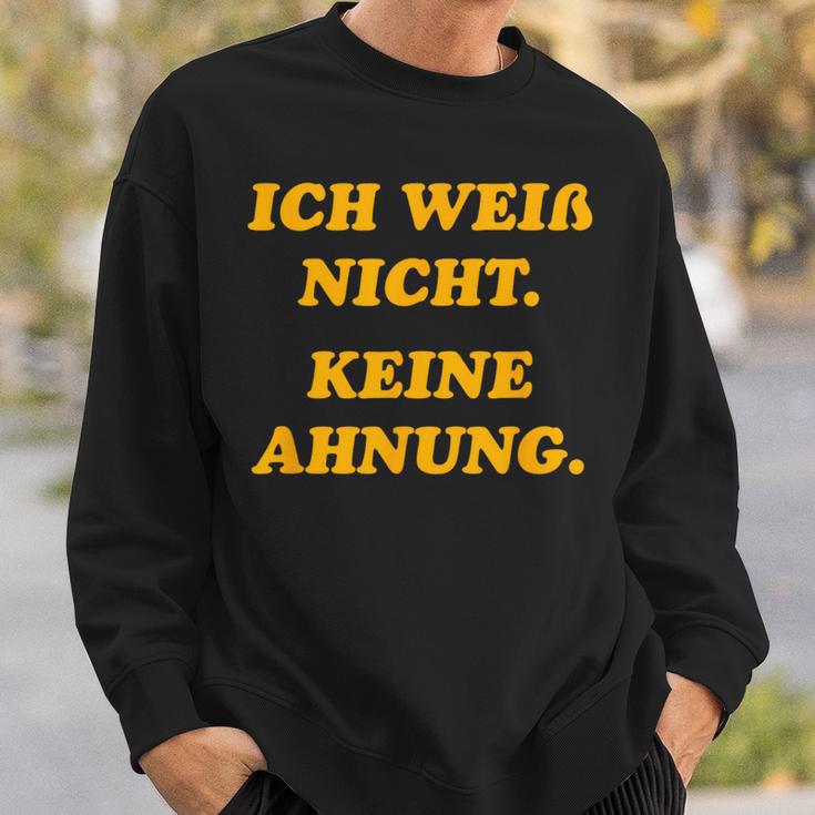 Ich Weiß Nicht Keine Ahnungung I Don't Know No Idea Sweatshirt Geschenke für Ihn