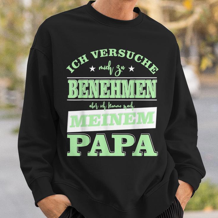 Ichersuche Mich Zu Benehmen Ich Komme Nach Papa Sweatshirt Geschenke für Ihn