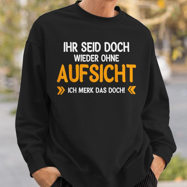 Ihr Seid Doch Wieder Ohne Aufsichtt German Language Sweatshirt Geschenke für Ihn