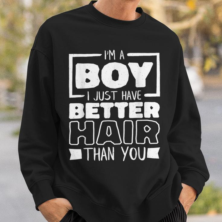 I'm A Boy I Just Have Better Hair Than You Long Hair Sweatshirt Gifts for Him