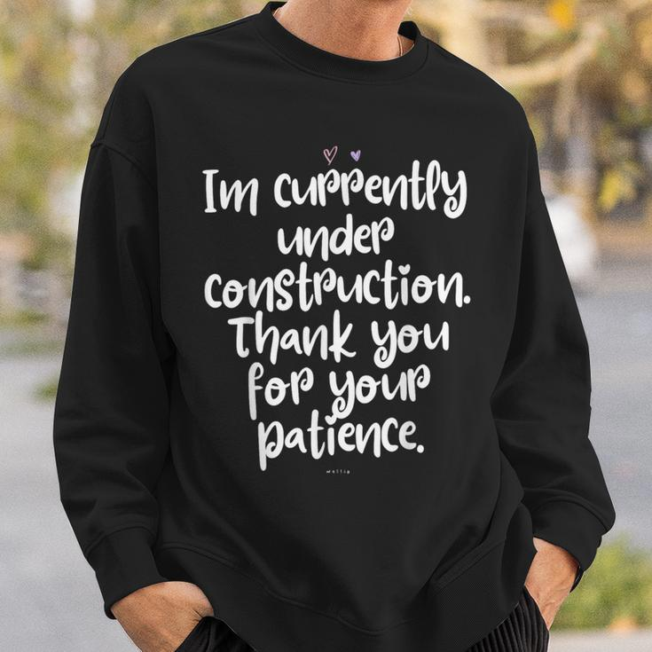 I'm Currently Under Construction Thank You For Your Patience Sweatshirt Gifts for Him