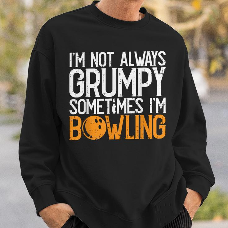 I'm Not Always Grumpy Sometimes I'm Bowling Bowlers & Sweatshirt Gifts for Him