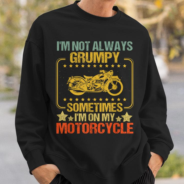 I'm Not Always Grumpy Sometimes I'm On My Motorcycle Vintage Sweatshirt Gifts for Him