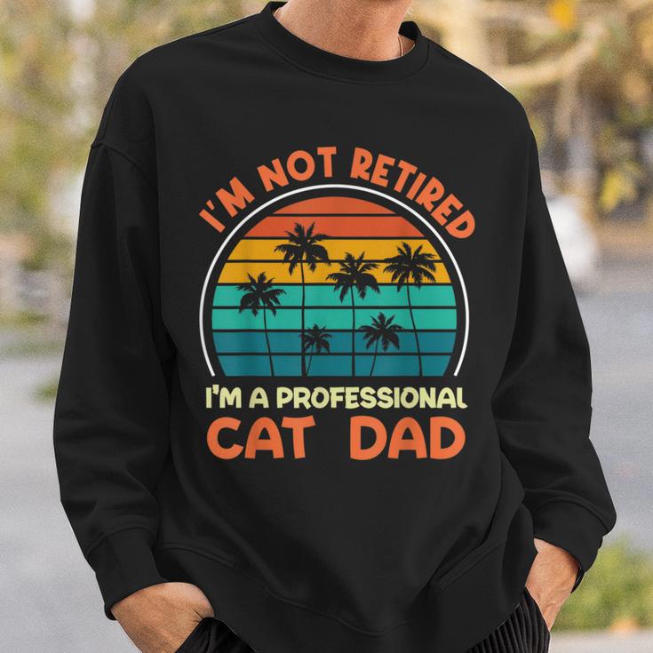 I'm Not Retired Professional Cat Dad Retirement Senior Sweatshirt Gifts for Him