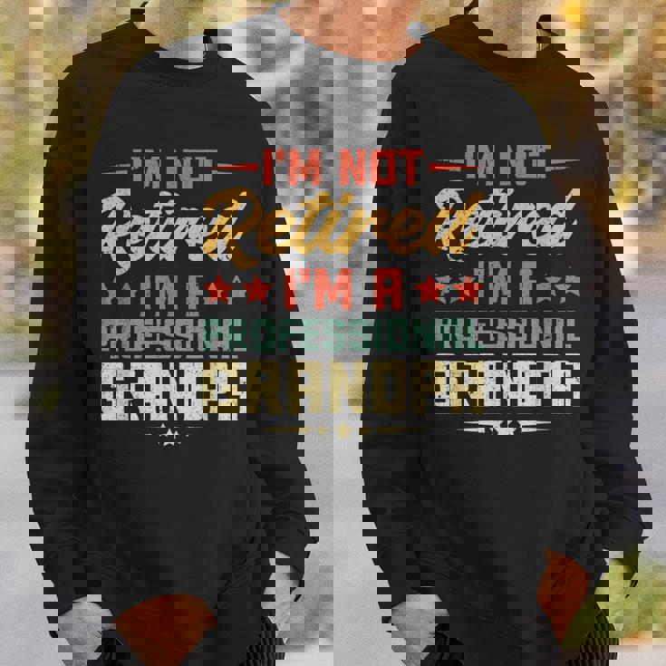 I'm Not Retired I'm A Professional Grandpa Retirement Sweatshirt Gifts for Him