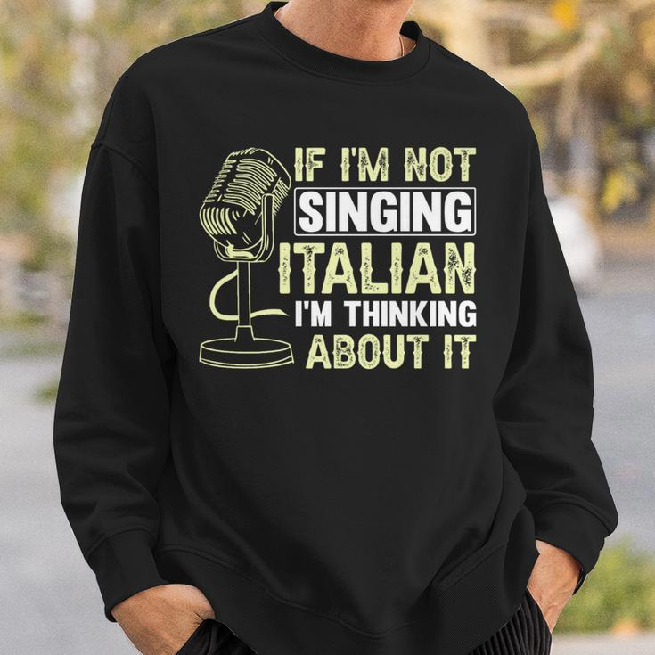 If I'm Not Singing Italian I'm Thinking About It Opera Sweatshirt Gifts for Him
