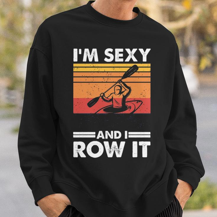 I'm Sexy And I Row It Kayaking Kayak For Kayaker Sweatshirt Gifts for Him