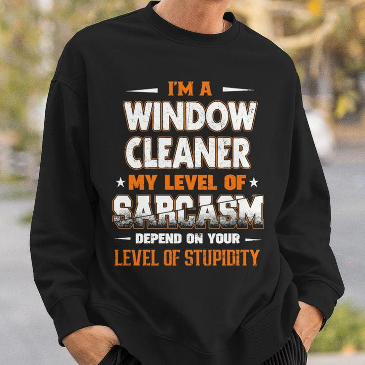 I'm A Window Cleaner My Level Of Sarcasm Depend Your Level Of Stupidity Sweatshirt Gifts for Him